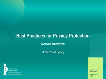 Best Practices for Privacy Protection  Renee B  Barrette  Direct  ctor of  r of Pol  olicy  City