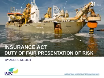 INSURANCE ACT  DUTY OF FAIR PRESENTATION OF RISK  BY ANDRE MEIJER  WELCOME (1)    My name is