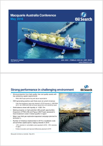 Macquarie Australia Conference  May 2016  Oil Search Limited  ASX: OSH  |  POMSoX: OSH US | ADR: