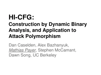 HI-CFG:  Construction by Dynamic Binary  Analysis, and Application to  Attack Polymorphism  Dan