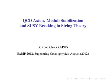 QCD Axion, Moduli Stabilization  and SUSY Breaking in String Theory  Kiwoon Choi (KAIST)  ExDiP