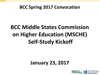 BCC Middle States Commission  on Higher Education (MSCHE)  Self-Study Kickoff  January 23, 2017