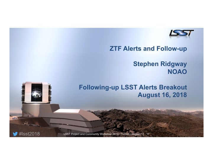 ztf alerts and follow up stephen ridgway noao following