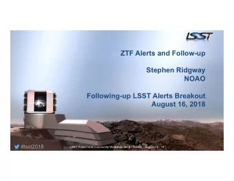 ZTF Alerts and Follow-up  Stephen Ridgway  NOAO  Following-up LSST Alerts Breakout  August 16, 2018
