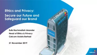 Ethics and Privacy:  Secure our Future and  Safeguard our Brand  Eulis Rachmatiah Iskandar  Head of