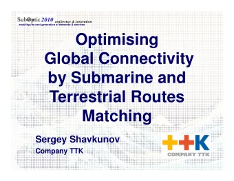 Optimising  Global Connectivity  by Submarine and  Terrestrial Routes  Terrestrial Routes  Matching