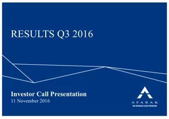 RESULTS Q3 2016  Welcome  Investor Call Presentation  11 November 2016  Afarak displayed resilience