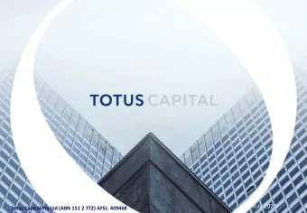 July 2020  Totus Capital Pty Ltd (ABN 151 2 772) AFSL: 409468  Why Totus Capital?    Totus is an