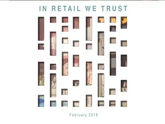 I N  R E T A I L  W E  T R U S T  February 2018  1  OVERVIEW  I.  Retail Estates in a nutshell  II.