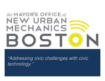 Addressing civic challenges with civic  technology.  New Urban Mechanics  Sixteen years