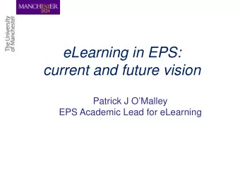 eLearning in EPS:  current and future vision  Patrick J OMalley  EPS Academic Lead for eLearning