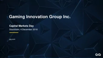 Gaming Innovation Group Inc.  Capital Markets Day  Stockholm, 4 December 2018  gig.com  Capital