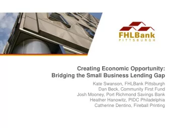 Creating Economic Opportunity:  Bridging the Small Business Lending Gap  Kate Swanson, FHLBank