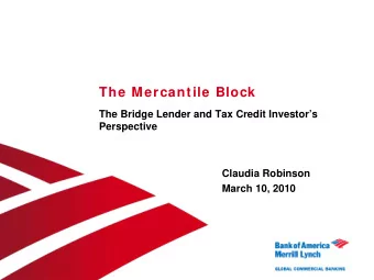 The Mercantile Block  The Bridge Lender and Tax Credit Investors  Perspective  Claudia Robinson