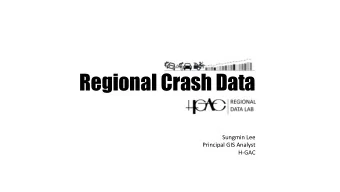 Regional Crash Data  Sungmin Lee  Principal GIS Analyst  H-GAC  Regional Data Lab