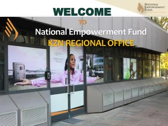 WEL  WELCOME COME  TO  National Empowerment Fund  KZN REGIONAL OFFICE  Presenter  Mr. Phakamile