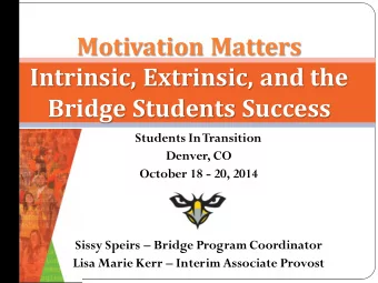 Motivation Matters  Intrinsic, Extrinsic, and the  Bridge Students Success  Students In Transition