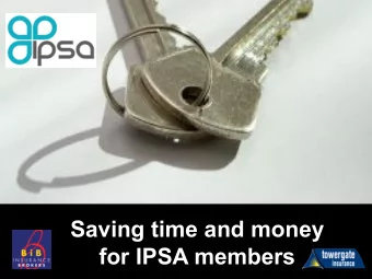 Saving time and money  for IPSA members  A talk about insurance!  What are we offering?  Cheaper