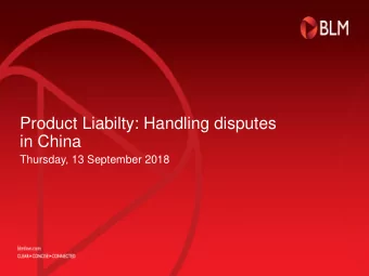 Product Liabilty: Handling disputes  in China  Thursday, 13 September 2018  Global Insurance Law