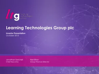 Learning Technologies Group plc  Investor Presentation  October 2015  Jonathan Satchell  Neil Elton