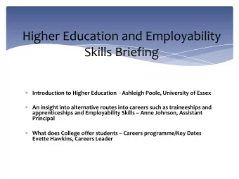 Higher Education and Employability  Skills Briefing * Introduction to Higher Education  - Ashleigh