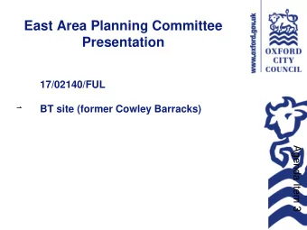 East Area Planning Committee  Presentation  17/02140/FUL  BT site (former Cowley Barracks)  1