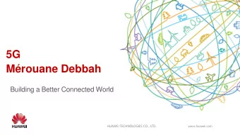 Mrouane Debbah  Building a Better Connected World  HUAWEI TECHNOLOGIES CO., LTD.  www.huawei.com