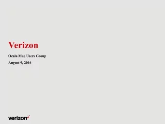 Verizon  Ocala Mac Users Group  August 9, 2016  Confidential and proprietary materials for