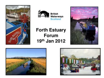 Forth Estuary  Forum 19 th Jan 2012  Scottish Canals an Asset for  the future  Encourage all public