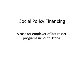 Social Policy Financing  A case for employer of last resort  programs in South Africa  Social