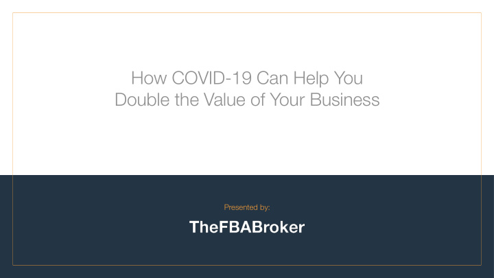 how covid 19 can help you double the value of your