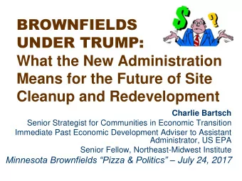 UNDER TRUMP:  What the New Administration  Means for the Future of Site  Cleanup and Redevelopment