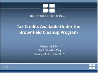 Brownfield Cleanup Program  Presented By  Julia J. Martin, Esq.  Bousquet Holstein PLLC  June 2018