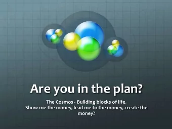 Are you in the plan?  The Cosmos - Building blocks of life.  Show me the money, lead me to the