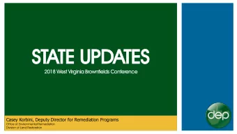 STATE UPDATES  2018 West Virginia Brownfields Conference  Casey Korbini, Deputy Director for