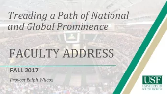 FACULTY ADDRESS  FALL 2017  Provost Ralph Wilcox  University of South Florida     //     Fall