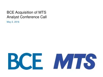 BCE Acquisition of MTS  Analyst Conference Call  May 2, 2016  Safe harbour notice  Certain
