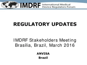 REGULATORY UPDATES  IMDRF Stakeholders Meeting Braslia, Brazil, March 2016  ANVISA  Brazil