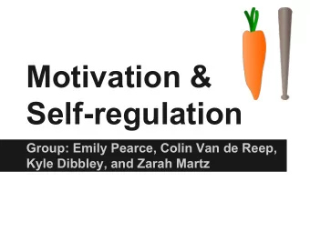 Motivation &amp;  Self-regulation  Group: Emily Pearce, Colin Van de Reep,  Kyle Dibbley, and Zarah