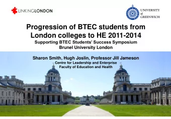 London colleges to HE 2011-2014 Supporting BTEC Students Success Symposium  Brunel University