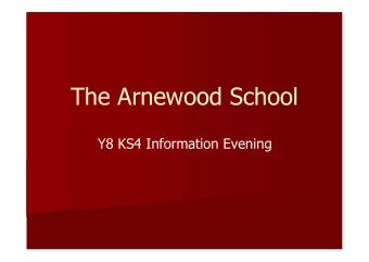 The Arnewood School  Y8 KS4 Information Evening  Aims  To explain   current qualification