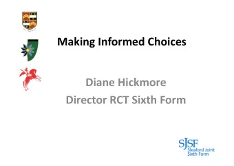 Making Informed Choices Diane Hickmore Director RCT Sixth Form Which statement best describes you?