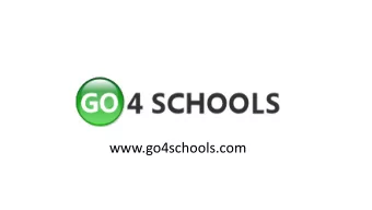 www.go4schools.com  What is Go4schools?  Go4schools is an online school data system which gives