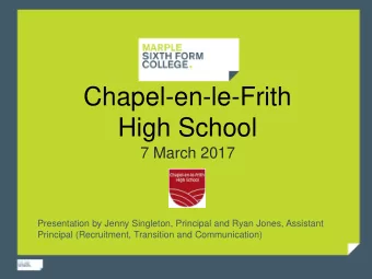 Chapel-en-le-Frith High School  7 March 2017  Presentation by Jenny Singleton, Principal and Ryan