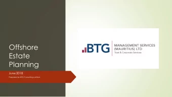 Estate  Planning June 2018  Prepared by BTG Consulting Limited  Offshore Estate Planning