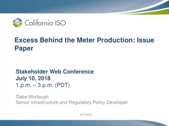 Excess Behind the Meter Production: Issue  Paper  Stakeholder Web Conference  July 10, 2018  1 p.m.