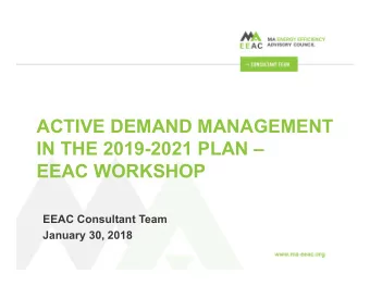 ACTIVE DEMAND MANAGEMENT  IN THE 2019-2021 PLAN   EEAC WORKSHOP  EEAC Consultant Team  January