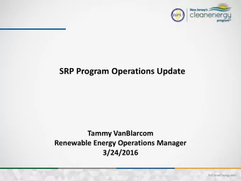 SRP Program Operations Update  Tammy VanBlarcom  Renewable Energy Operations Manager  3/24/2016