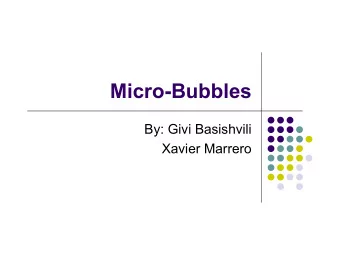 Micro-Bubbles  By: Givi Basishvili  Xavier Marrero  What are Micro-Bubbles?  Small bubbles