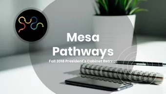 Mesa  Pathways  Fall 2018 Presidents Cabinet Retreat  Mesa Pathways  Our What  Provided all